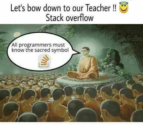 Let's bow down to our Teacher!! Stack overflow