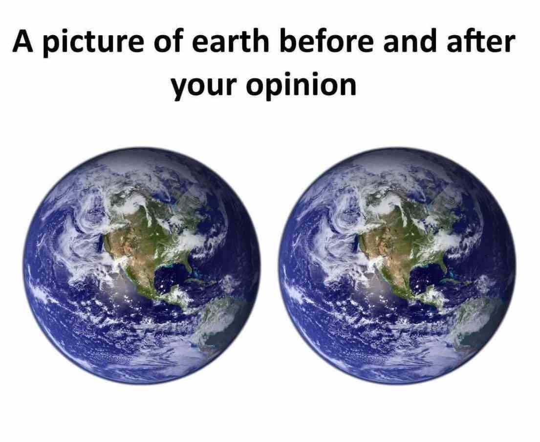 A picture of earth before and after your opinion