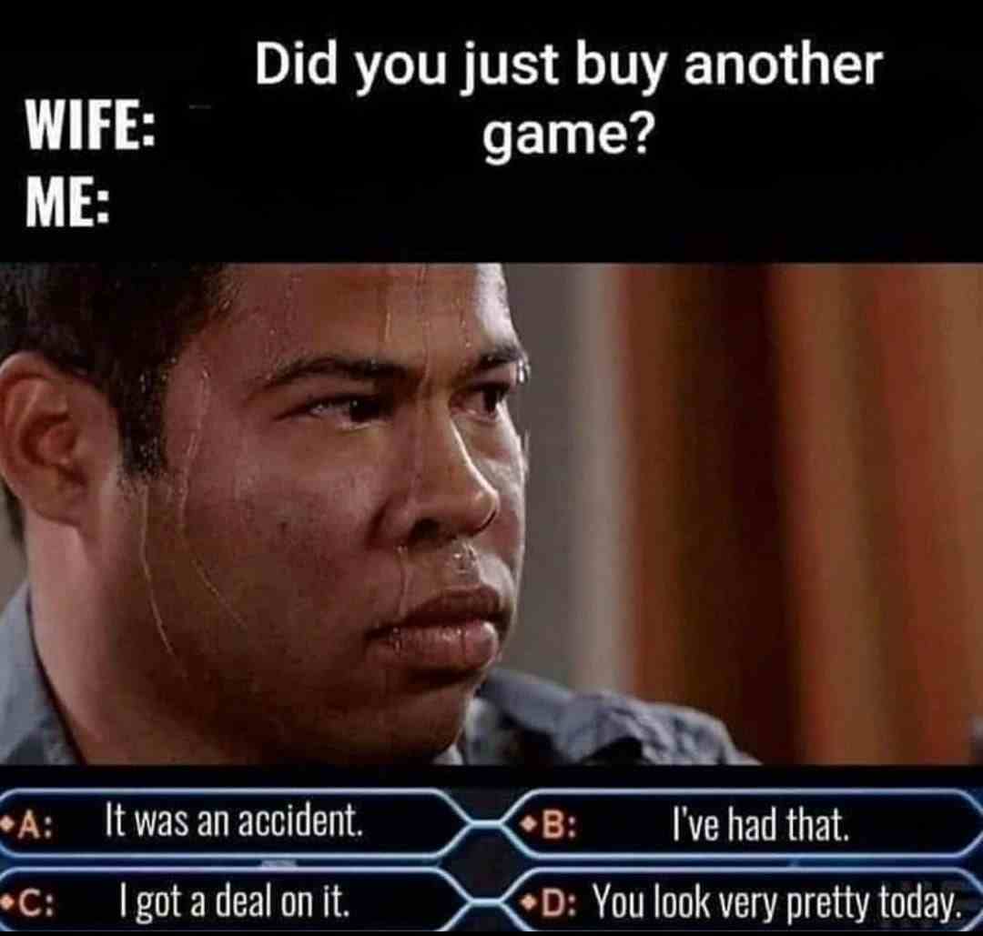 Did you just buy another game?