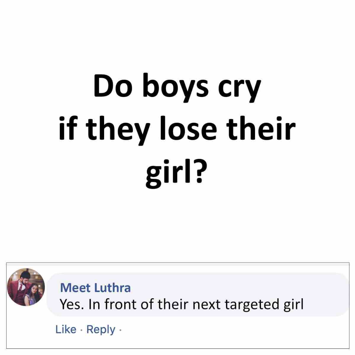 Do boys cry if they lose their girl?