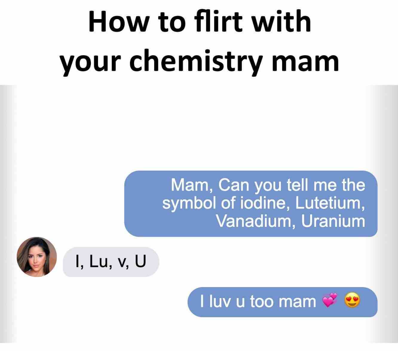 How to flirt with your chemistry mam