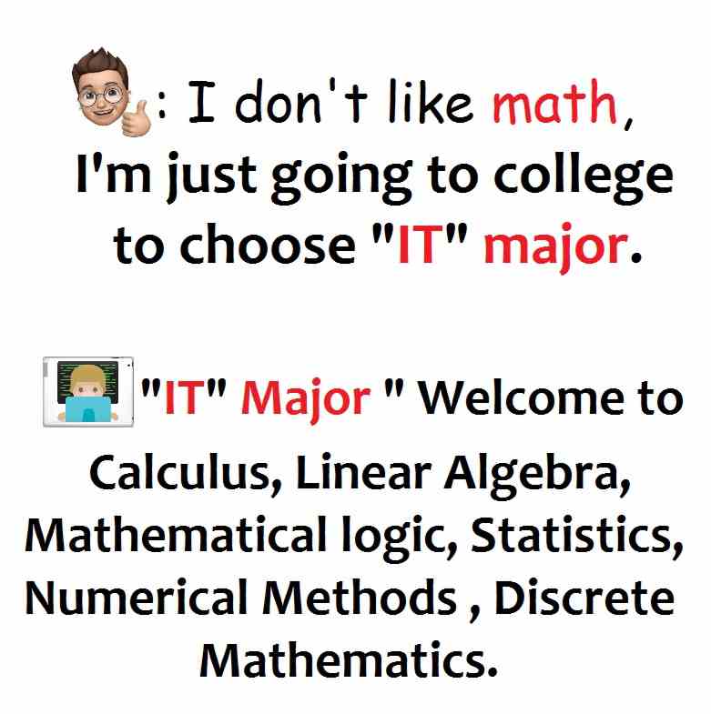I don't like math i'm just going to college to choose IT Major