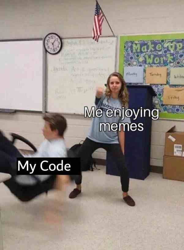 Me enjoying memes vs My Code