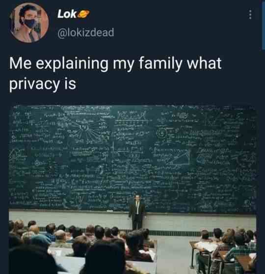 Me explaining my family what privacy is