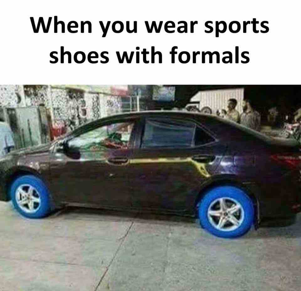When you wear sports shoes with formals