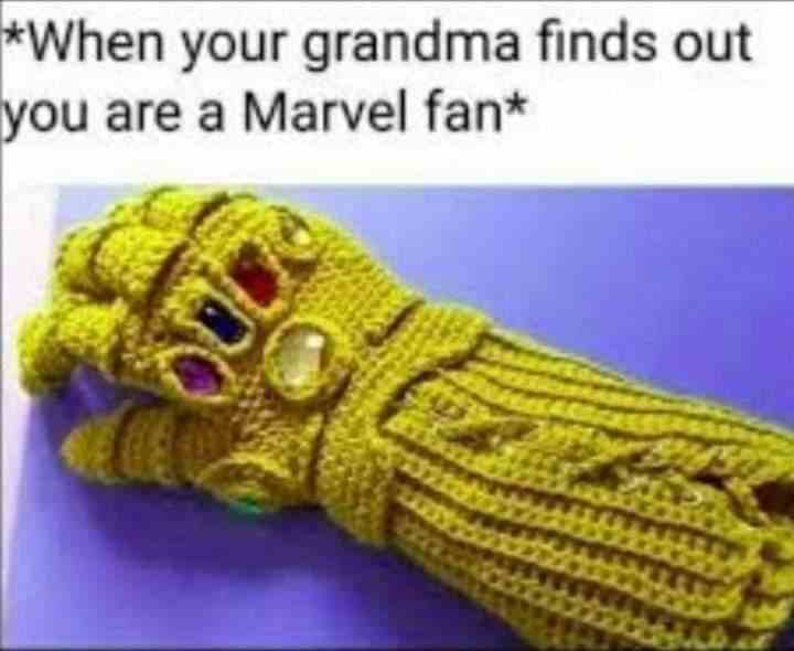 When your grandma finds out you are a Marvel fan
