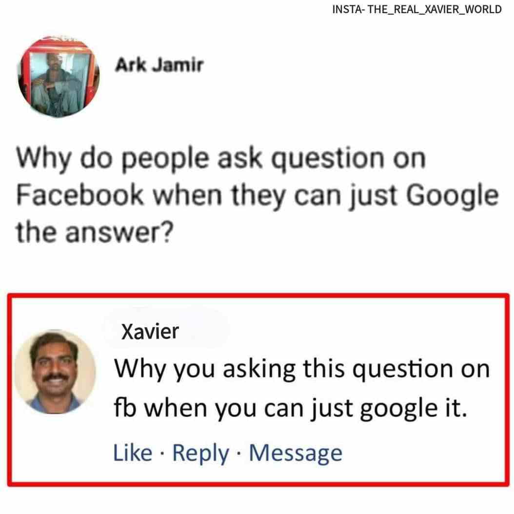 why do people ask question on Facebook when they can just Google the answer?