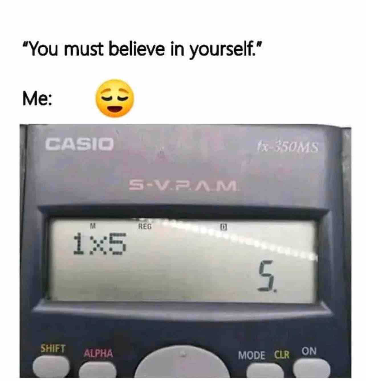 You must believe in yourself