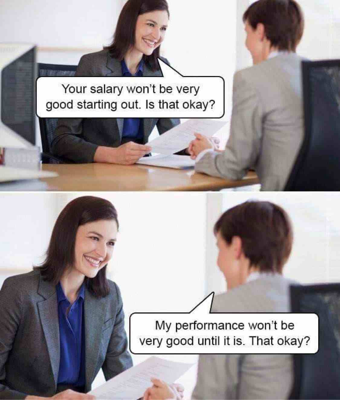 Your salary won't be very good starting out. Is that okay?